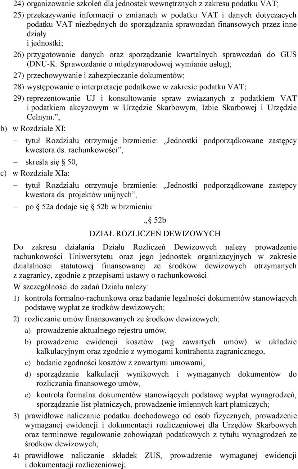 przechowywanie i zabezpieczanie dokumentów; 28) występowanie o interpretacje podatkowe w zakresie podatku VAT; 29) reprezentowanie UJ i konsultowanie spraw związanych z podatkiem VAT i podatkiem