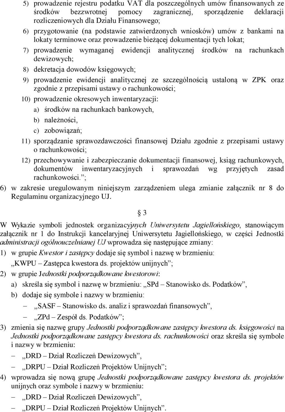 dewizowych; 8) dekretacja dowodów księgowych; 9) prowadzenie ewidencji analitycznej ze szczególnością ustaloną w ZPK oraz zgodnie z przepisami ustawy o rachunkowości; 10) prowadzenie okresowych