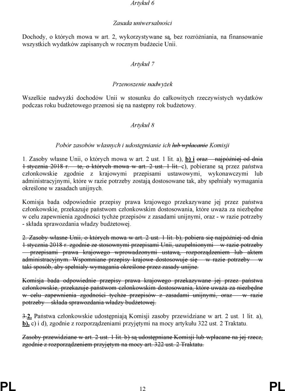 Artykuł 8 Pobór zasobów własnych i udostępnianie ich lub wpłacanie Komisji 1. Zasoby własne Unii, o których mowa w art. 2 ust. 1 lit. a), b) i oraz najpóźniej od dnia 1 stycznia 2018 r.