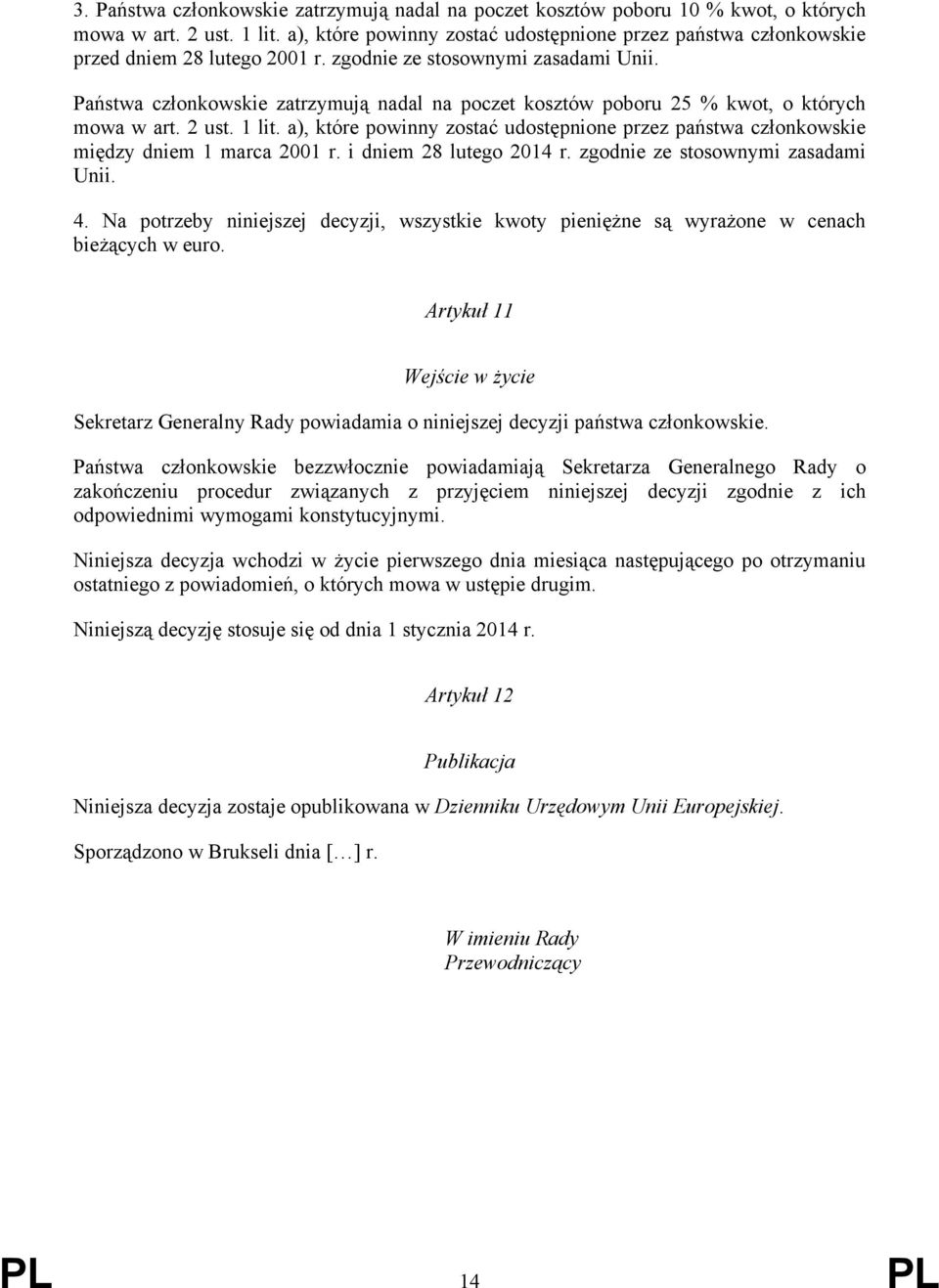 Państwa członkowskie zatrzymują nadal na poczet kosztów poboru 25 % kwot, o których mowa w art. 2 ust. 1 lit.