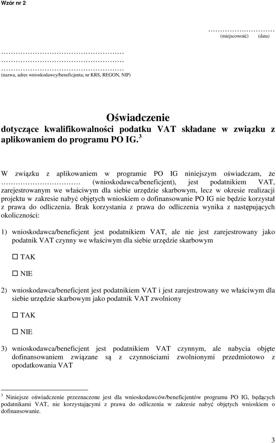 realizacji projektu w zakresie nabyć objętych wnioskiem o dofinansowanie PO IG nie będzie korzystał z prawa do odliczenia.