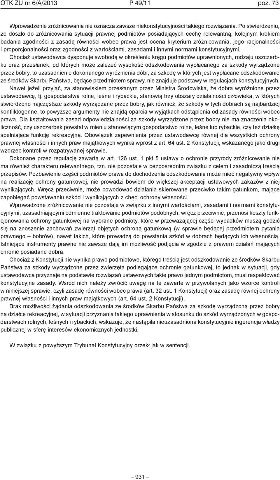 zróżnicowania, jego racjonalności i proporcjonalności oraz zgodności z wartościami, zasadami i innymi normami konstytucyjnymi.