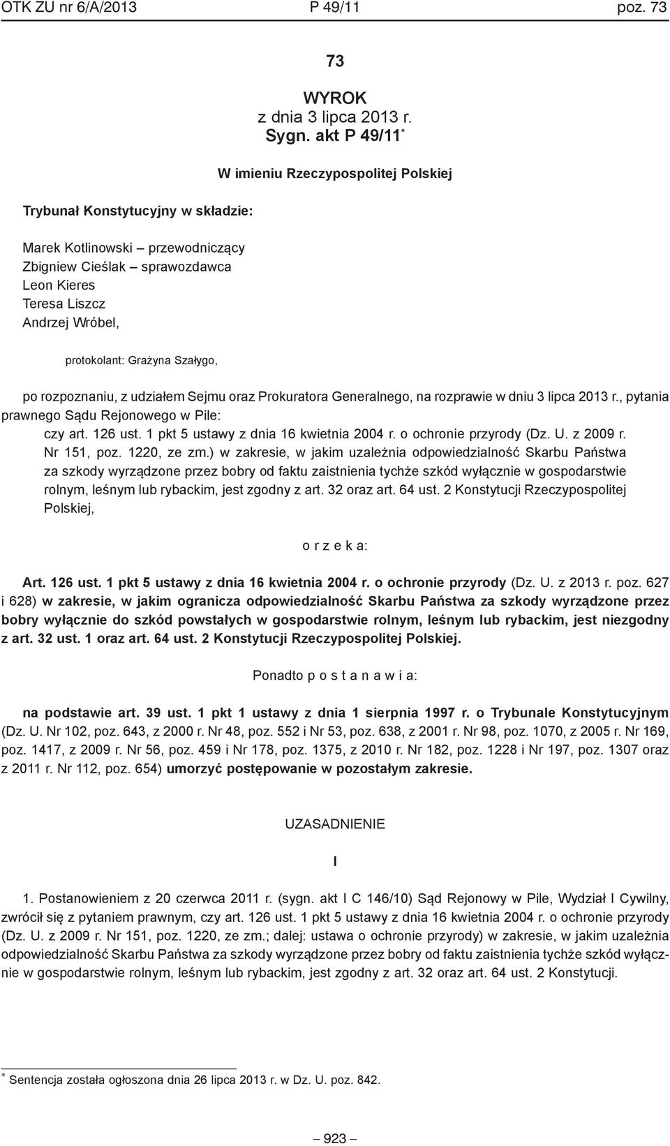 akt P 49/11 * W imieniu Rzeczypospolitej Polskiej protokolant: Grażyna Szałygo, po rozpoznaniu, z udziałem Sejmu oraz Prokuratora Generalnego, na rozprawie w dniu 3 lipca 2013 r.