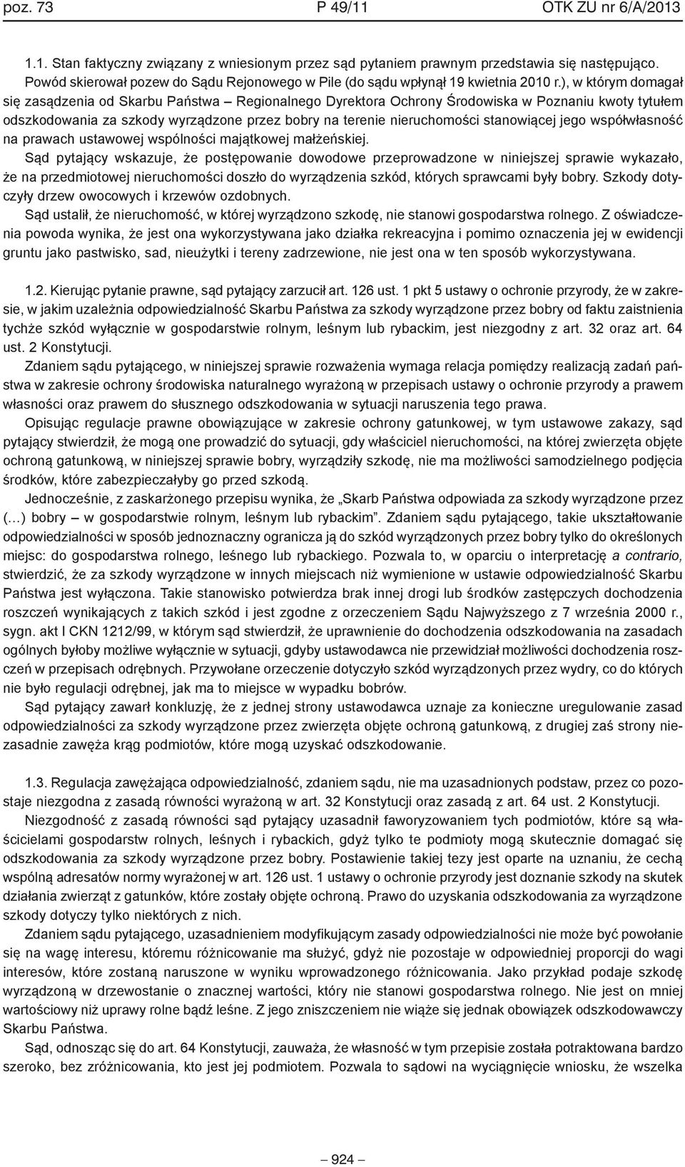 ), w którym domagał się zasądzenia od Skarbu Państwa Regionalnego Dyrektora Ochrony Środowiska w Poznaniu kwoty tytułem odszkodowania za szkody wyrządzone przez bobry na terenie nieruchomości