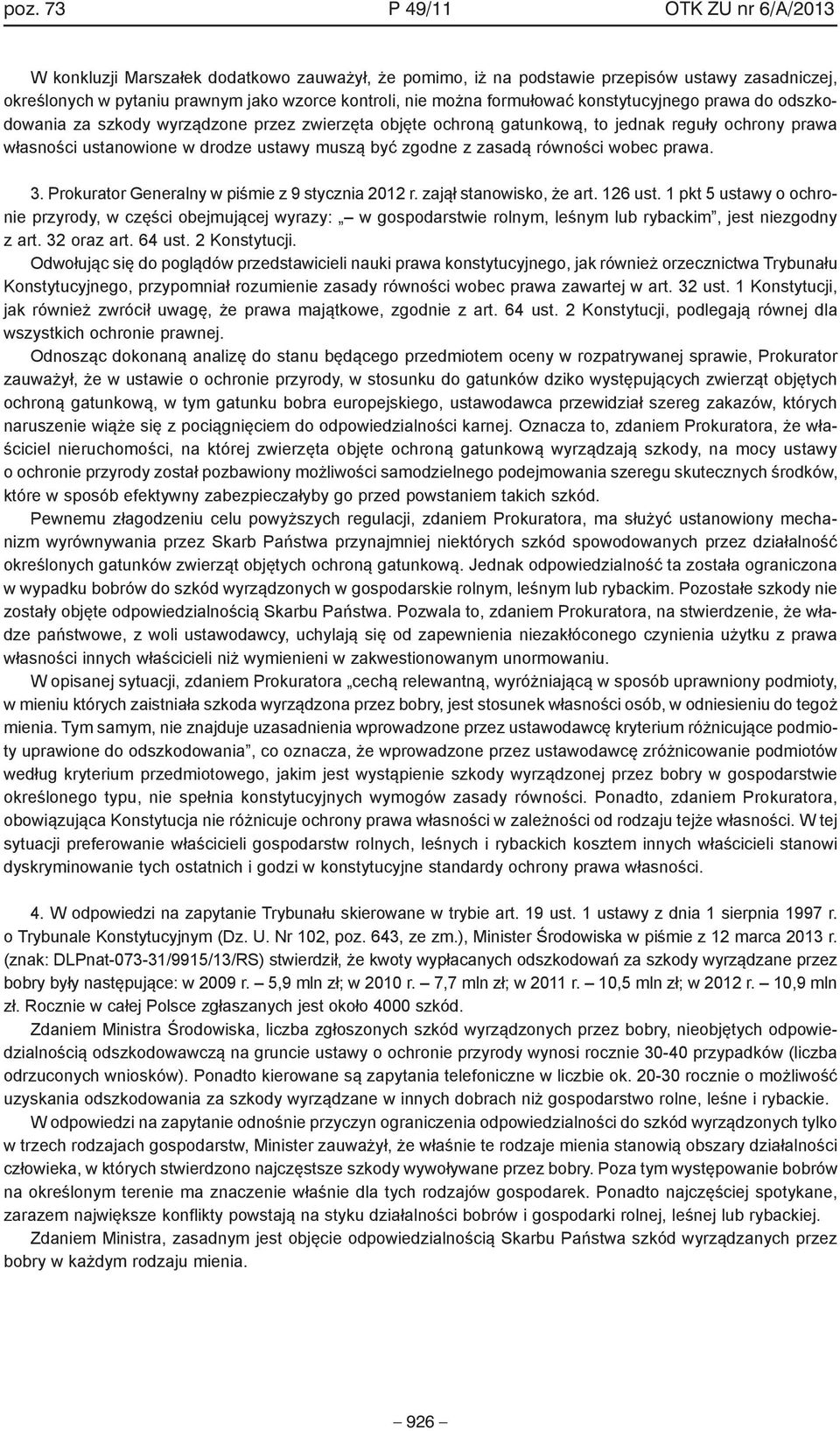 z zasadą równości wobec prawa. 3. Prokurator Generalny w piśmie z 9 stycznia 2012 r. zajął stanowisko, że art. 126 ust.