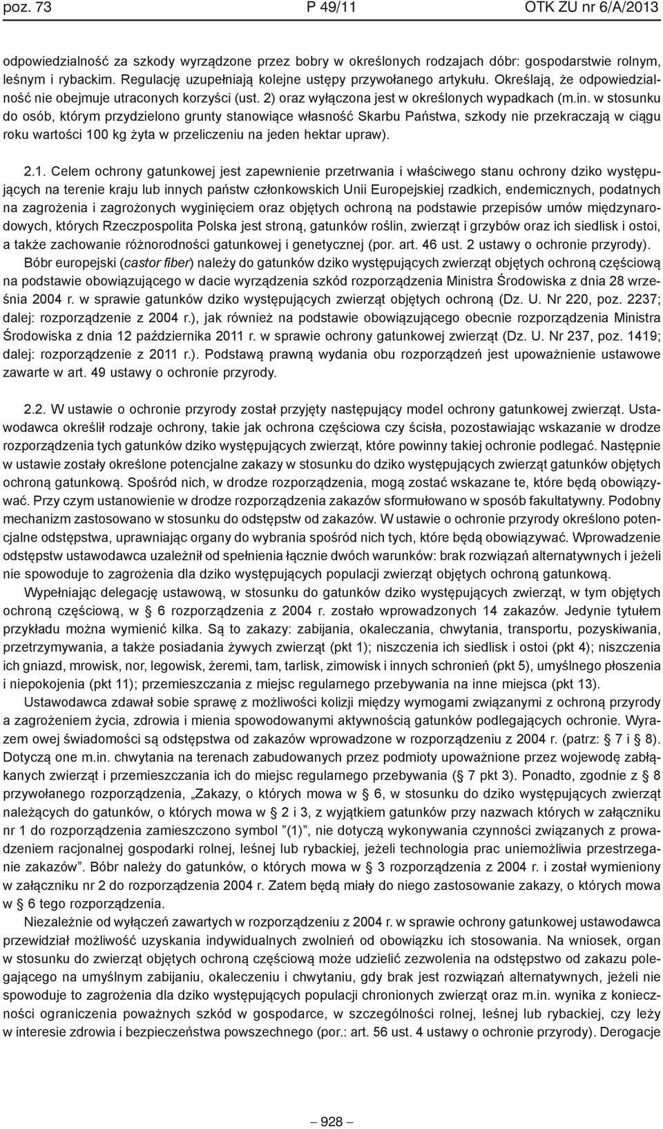 w stosunku do osób, którym przydzielono grunty stanowiące własność Skarbu Państwa, szkody nie przekraczają w ciągu roku wartości 10
