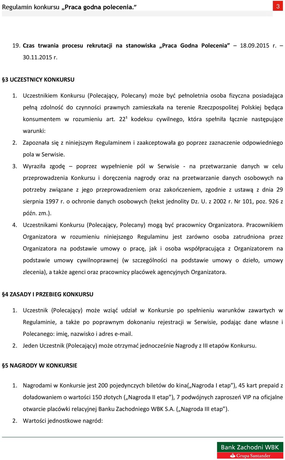 rozumieniu art. 22¹ kodeksu cywilnego, która spełniła łącznie następujące warunki: 2. Zapoznała się z niniejszym Regulaminem i zaakceptowała go poprzez zaznaczenie odpowiedniego pola w Serwisie. 3.