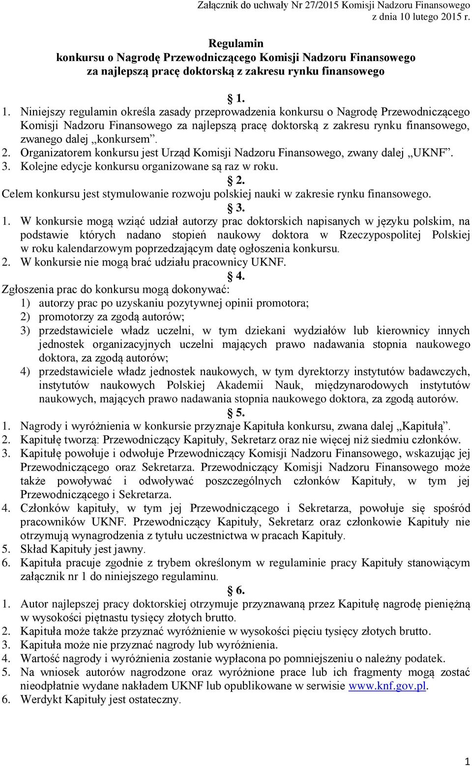 1. Niniejszy regulamin określa zasady przeprowadzenia konkursu o Nagrodę Przewodniczącego Komisji Nadzoru Finansowego za najlepszą pracę doktorską z zakresu rynku finansowego, zwanego dalej konkursem.