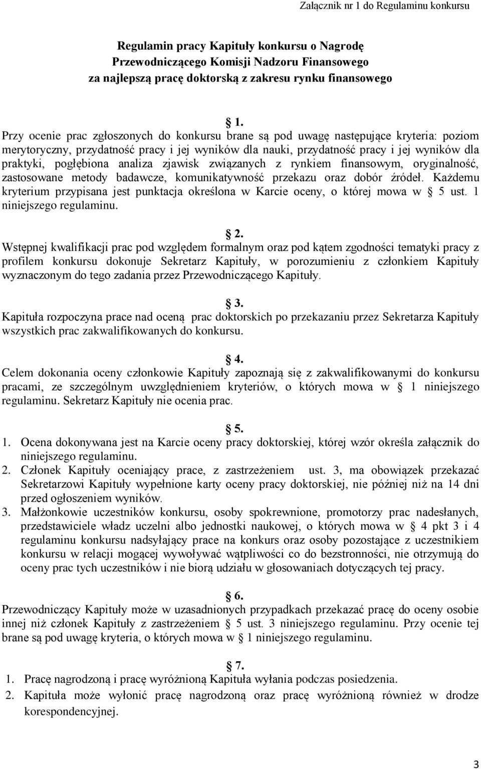 pogłębiona analiza zjawisk związanych z rynkiem finansowym, oryginalność, zastosowane metody badawcze, komunikatywność przekazu oraz dobór źródeł.