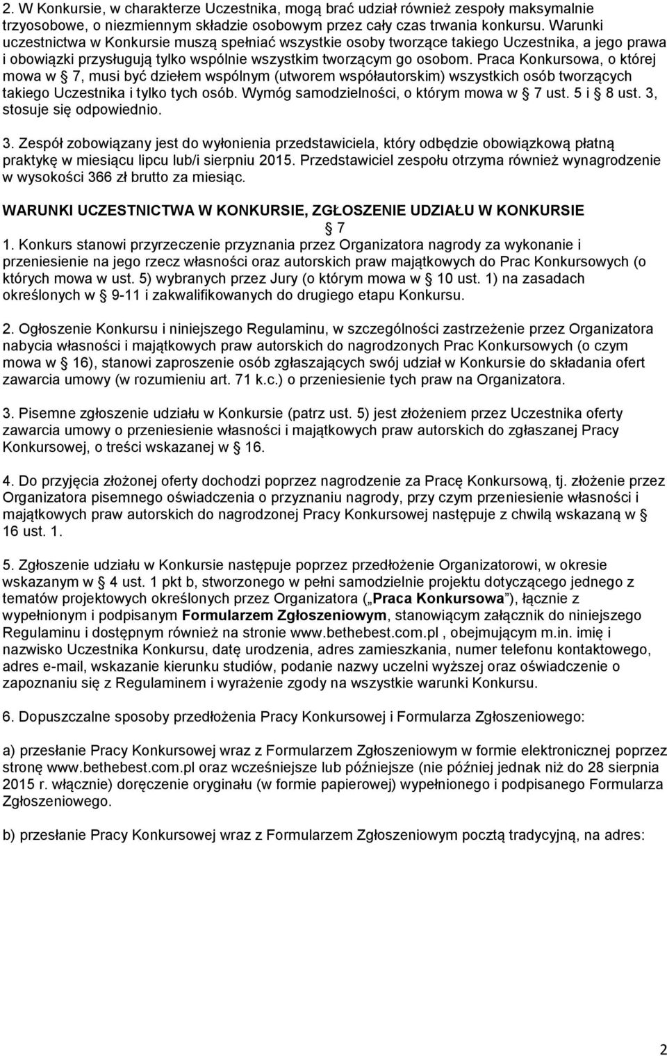 Praca Konkursowa, o której mowa w 7, musi być dziełem wspólnym (utworem współautorskim) wszystkich osób tworzących takiego Uczestnika i tylko tych osób. Wymóg samodzielności, o którym mowa w 7 ust.