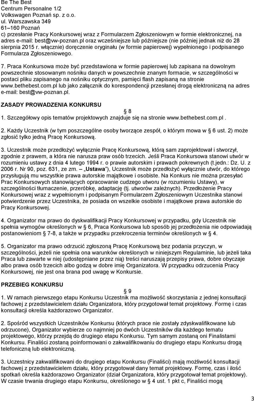 pl oraz wcześniejsze lub późniejsze (nie później jednak niż do 28 sierpnia 2015 r. włącznie) doręczenie oryginału (w formie papierowej) wypełnionego i podpisanego Formularza Zgłoszeniowego. 7.
