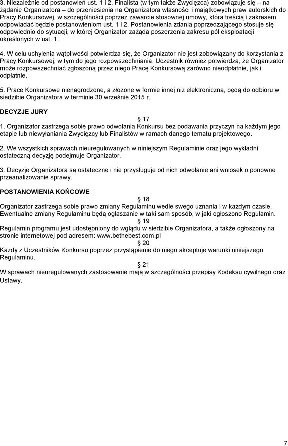 zawarcie stosownej umowy, która treścią i zakresem odpowiadać będzie postanowieniom ust. 1 i 2.