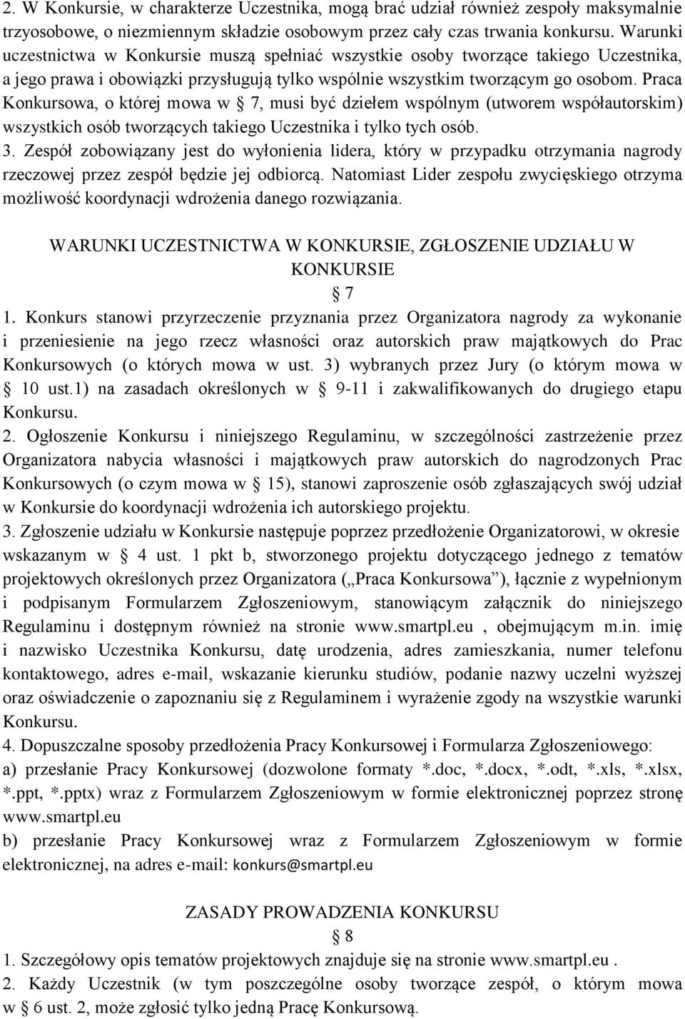 Praca Konkursowa, o której mowa w 7, musi być dziełem wspólnym (utworem współautorskim) wszystkich osób tworzących takiego Uczestnika i tylko tych osób. 3.