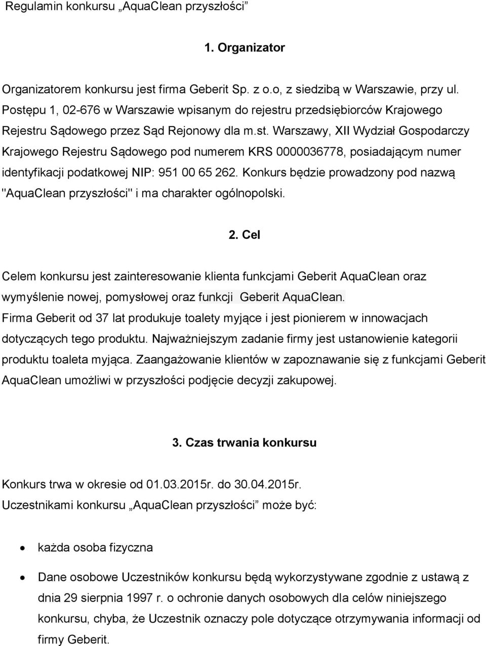 Konkurs będzie prowadzony pod nazwą "AquaClean przyszłości" i ma charakter ogólnopolski. 2.