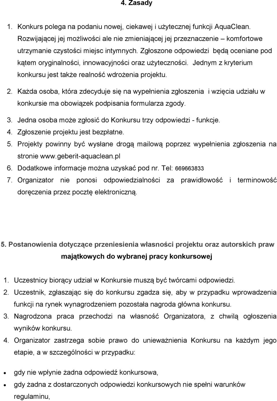 Zgłoszone odpowiedzi będą oceniane pod kątem oryginalności, innowacyjności oraz użyteczności. Jednym z kryterium konkursu jest także realność wdrożenia projektu. 2.