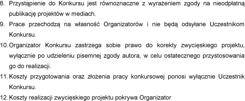 Organizator Konkursu zastrzega sobie prawo do korekty zwycięskiego projektu, wyłącznie po udzieleniu pisemnej zgody autora, w celu