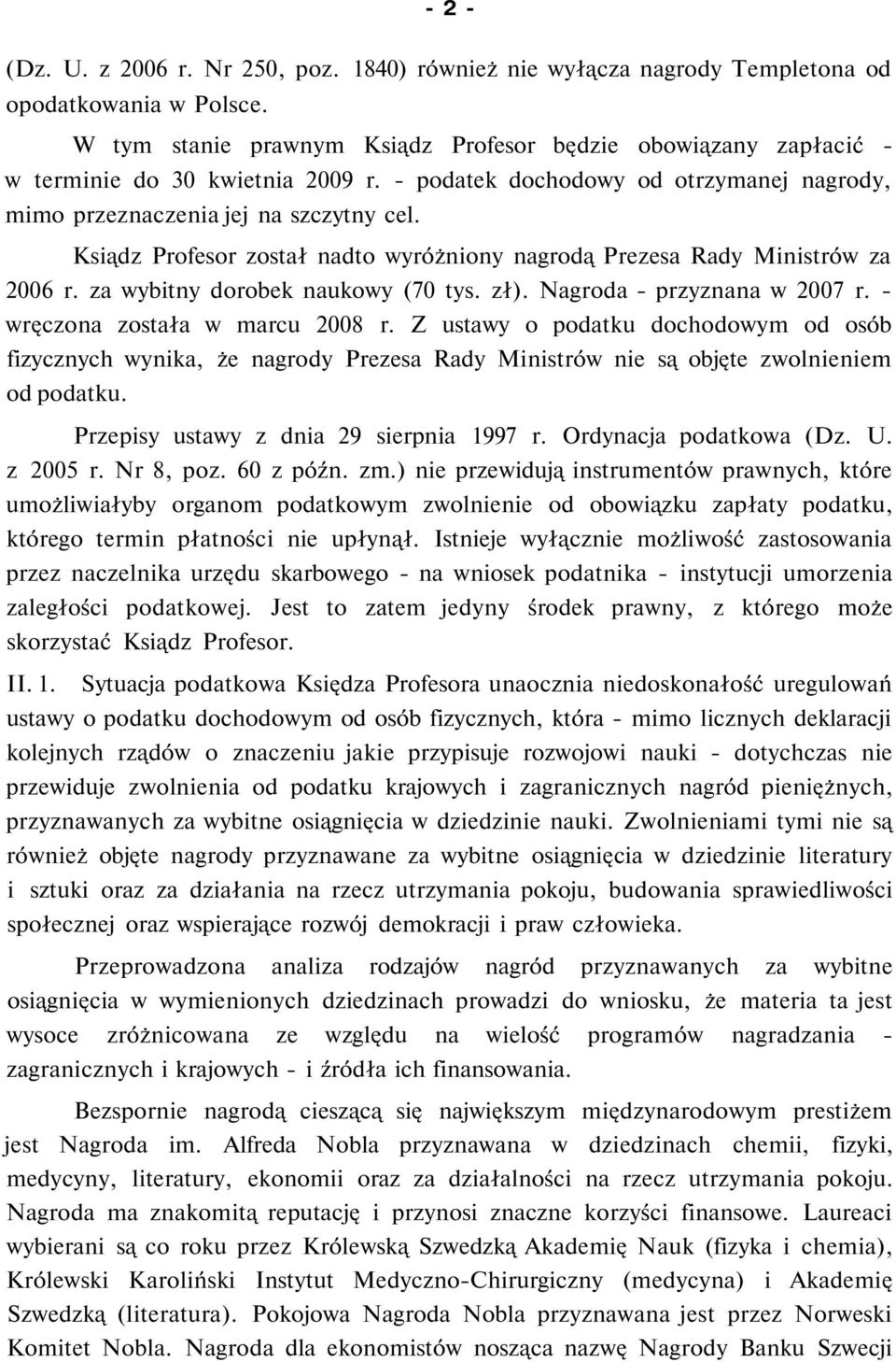 Ksiądz Profesor został nadto wyróżniony nagrodą Prezesa Rady Ministrów za 2006 r. za wybitny dorobek naukowy (70 tys. zł). Nagroda - przyznana w 2007 r. - wręczona została w marcu 2008 r.
