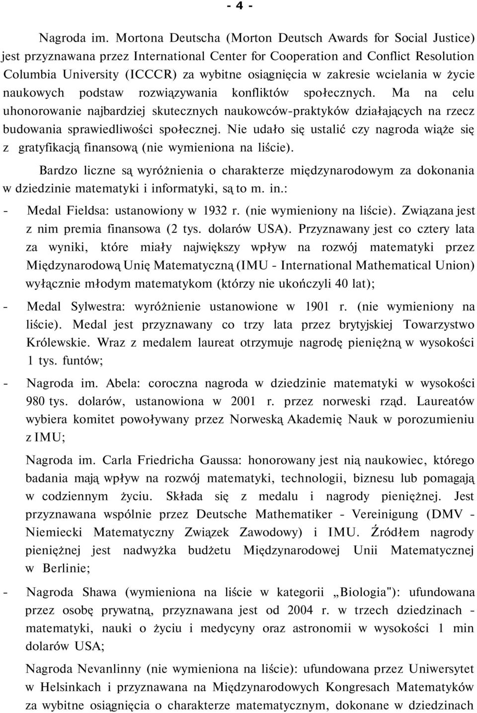 zakresie wcielania w życie naukowych podstaw rozwiązywania konfliktów społecznych.