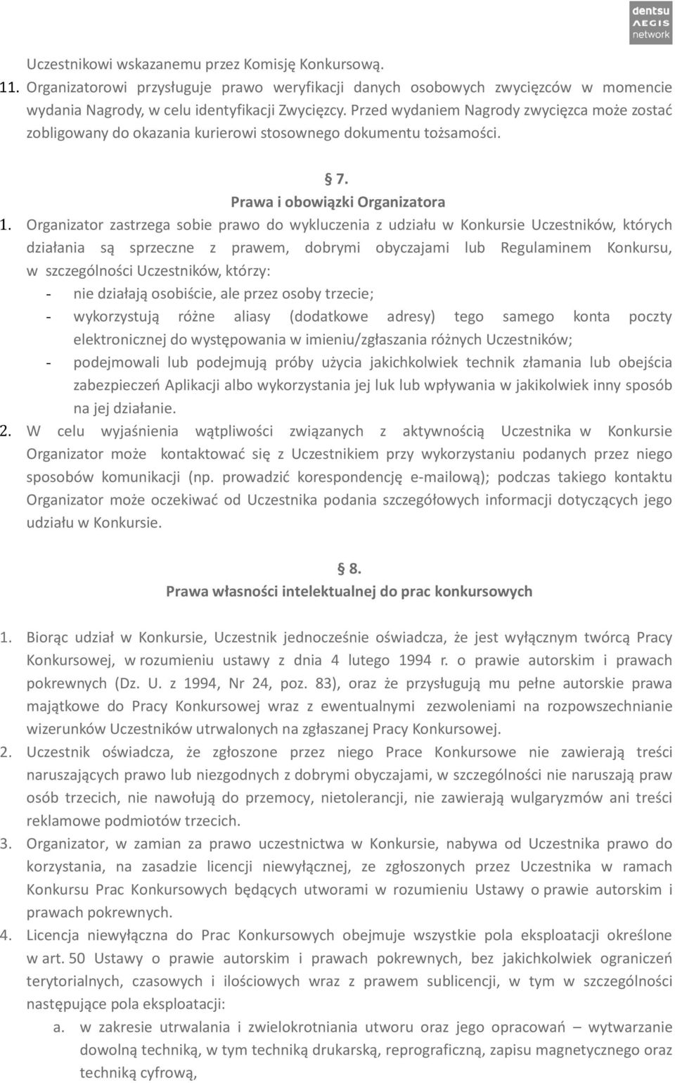 Organizator zastrzega sobie prawo do wykluczenia z udziału w Konkursie Uczestników, których działania są sprzeczne z prawem, dobrymi obyczajami lub Regulaminem Konkursu, w szczególności Uczestników,