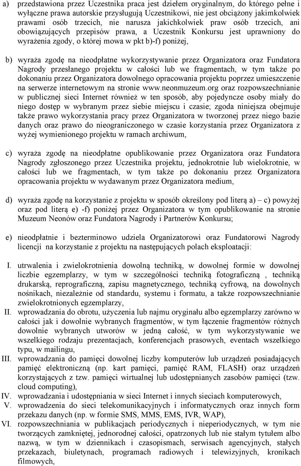 nieodpłatne wykorzystywanie przez Organizatora oraz Fundatora Nagrody przesłanego projektu w całości lub we fragmentach, w tym także po dokonaniu przez Organizatora dowolnego opracowania projektu