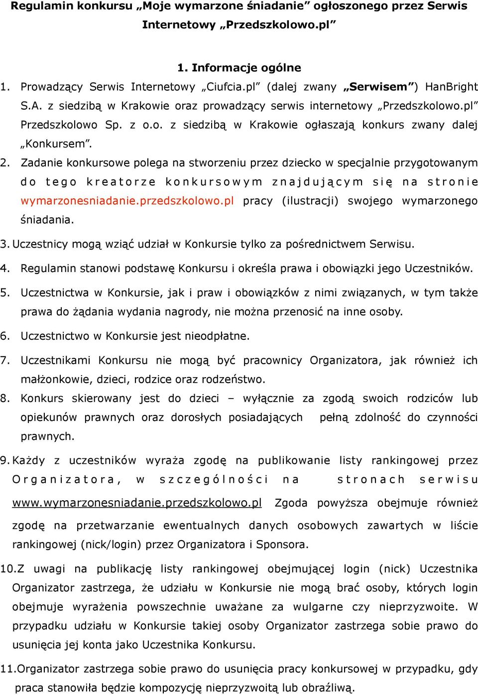 Zadanie konkursowe polega na stworzeniu przez dziecko w specjalnie przygotowanym do tego kreatorze konkursowym znajdującym się na stronie wymarzonesniadanie.przedszkolowo.