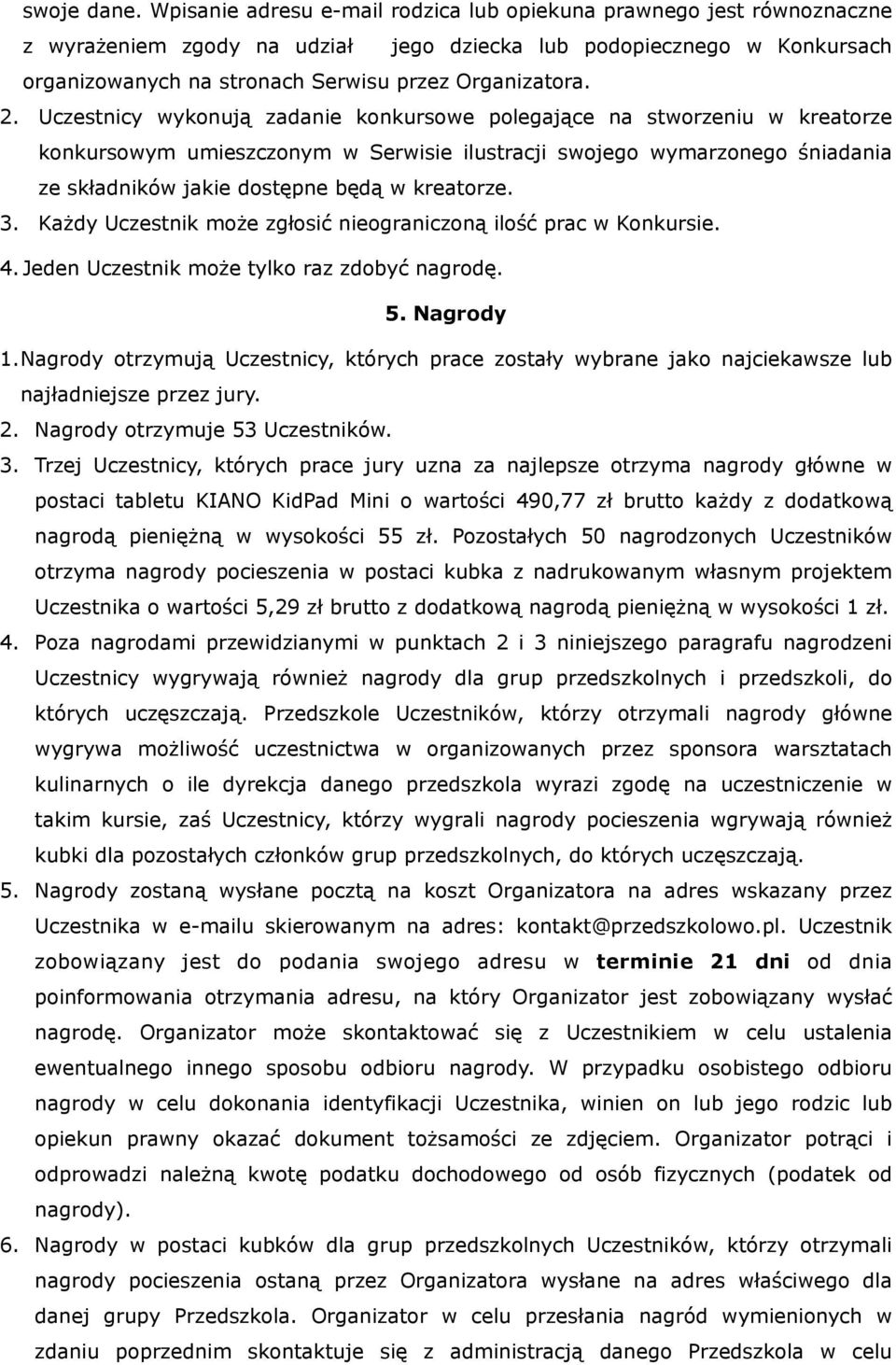 2. Uczestnicy wykonują zadanie konkursowe polegające na stworzeniu w kreatorze konkursowym umieszczonym w Serwisie ilustracji swojego wymarzonego śniadania ze składników jakie dostępne będą w