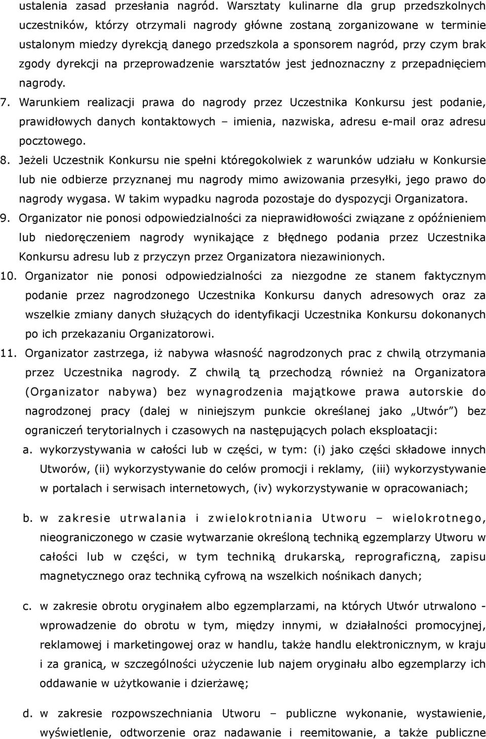 brak zgody dyrekcji na przeprowadzenie warsztatów jest jednoznaczny z przepadnięciem nagrody. 7.