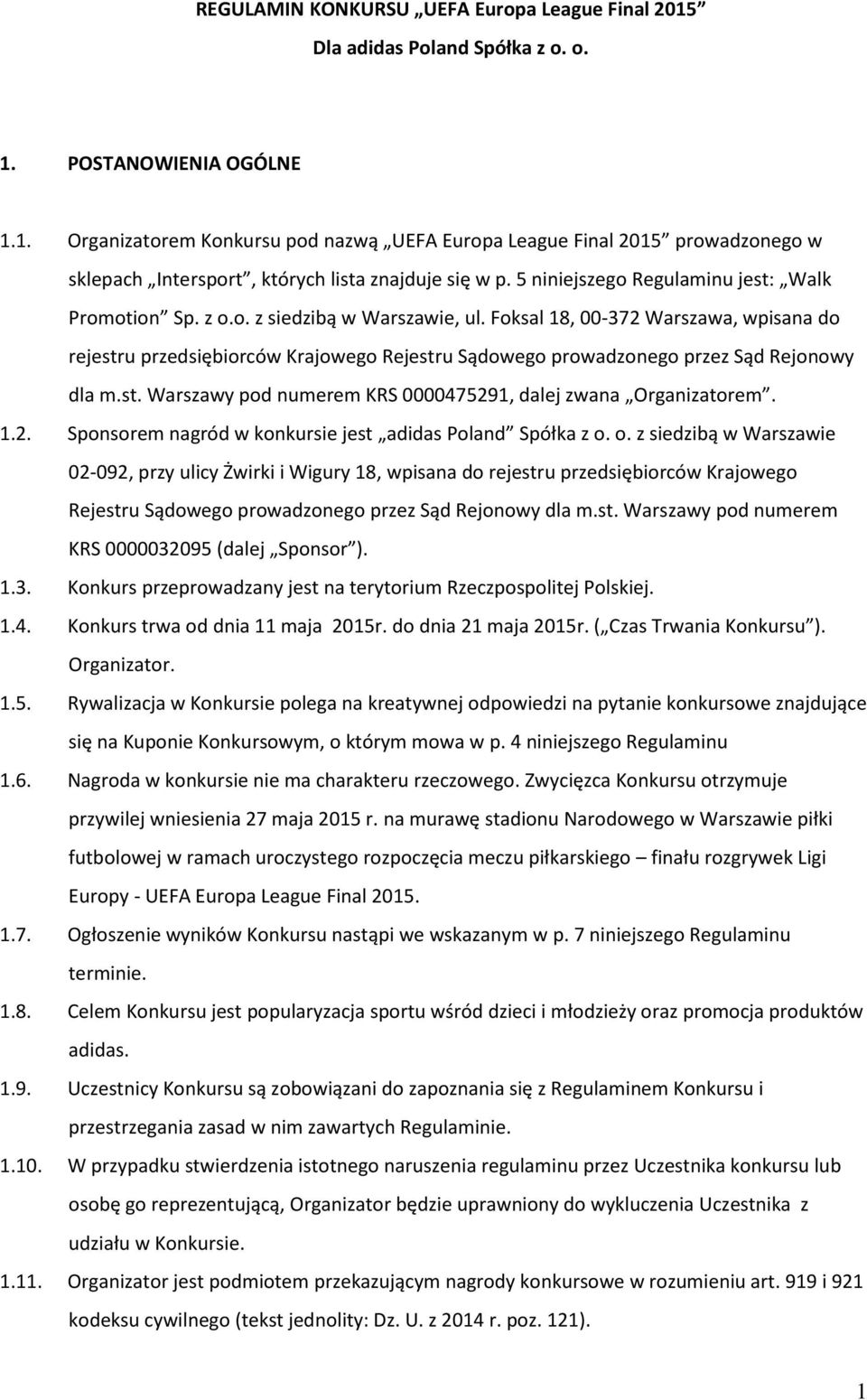 Foksal 18, 00-372 Warszawa, wpisana do rejestru przedsiębiorców Krajowego Rejestru Sądowego prowadzonego przez Sąd Rejonowy dla m.st. Warszawy pod numerem KRS 0000475291, dalej zwana Organizatorem. 1.2. Sponsorem nagród w konkursie jest adidas Poland Spółka z o.