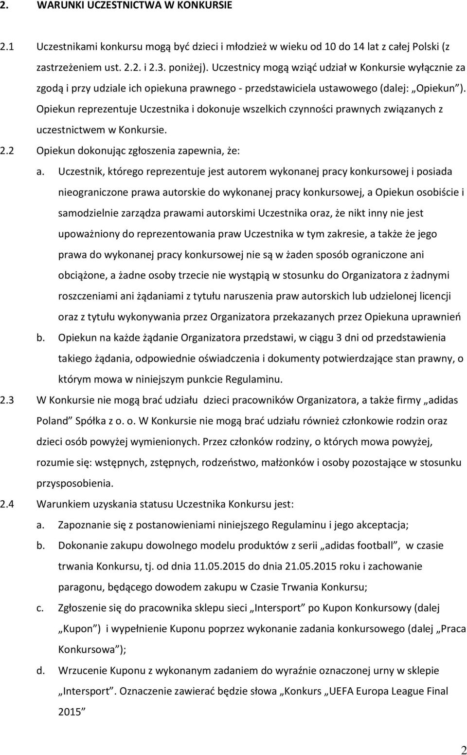 Opiekun reprezentuje Uczestnika i dokonuje wszelkich czynności prawnych związanych z uczestnictwem w Konkursie. 2.2 Opiekun dokonując zgłoszenia zapewnia, że: a.