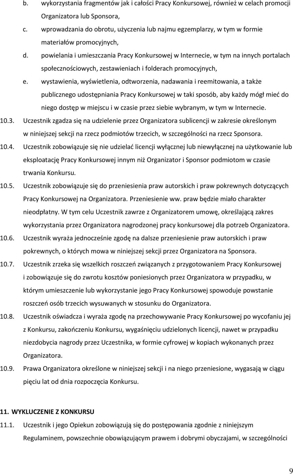 powielania i umieszczania Pracy Konkursowej w Internecie, w tym na innych portalach społecznościowych, zestawieniach i folderach promocyjnych, e.