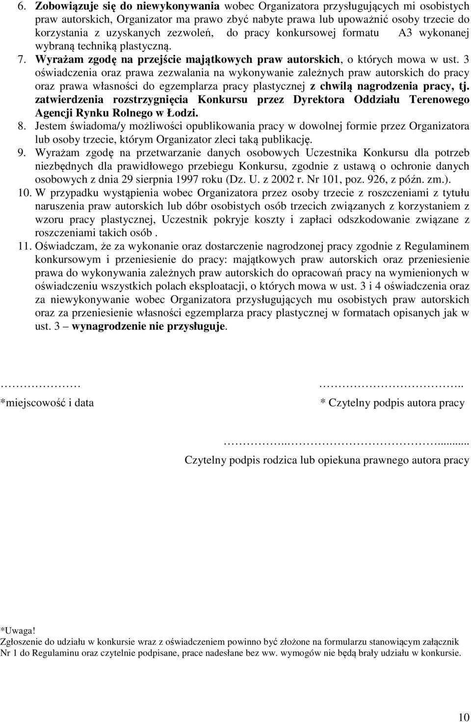 3 oświadczenia oraz prawa zezwalania na wykonywanie zależnych praw autorskich do pracy oraz prawa własności do egzemplarza pracy plastycznej z chwilą nagrodzenia pracy, tj.