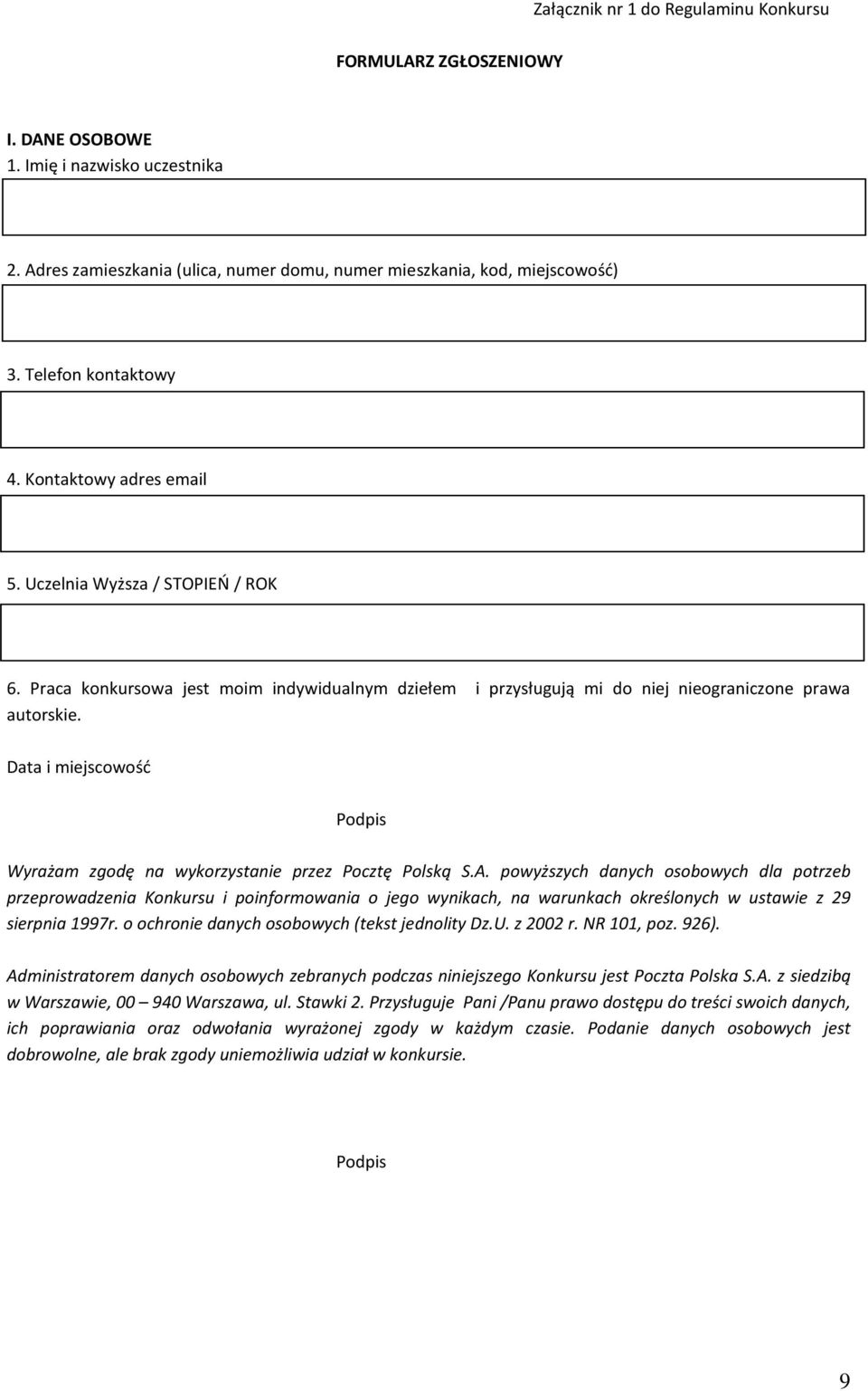 Praca konkursowa jest moim indywidualnym dziełem i przysługują mi do niej nieograniczone prawa autorskie. Data i miejscowość Podpis Wyrażam zgodę na wykorzystanie przez Pocztę Polską S.A.