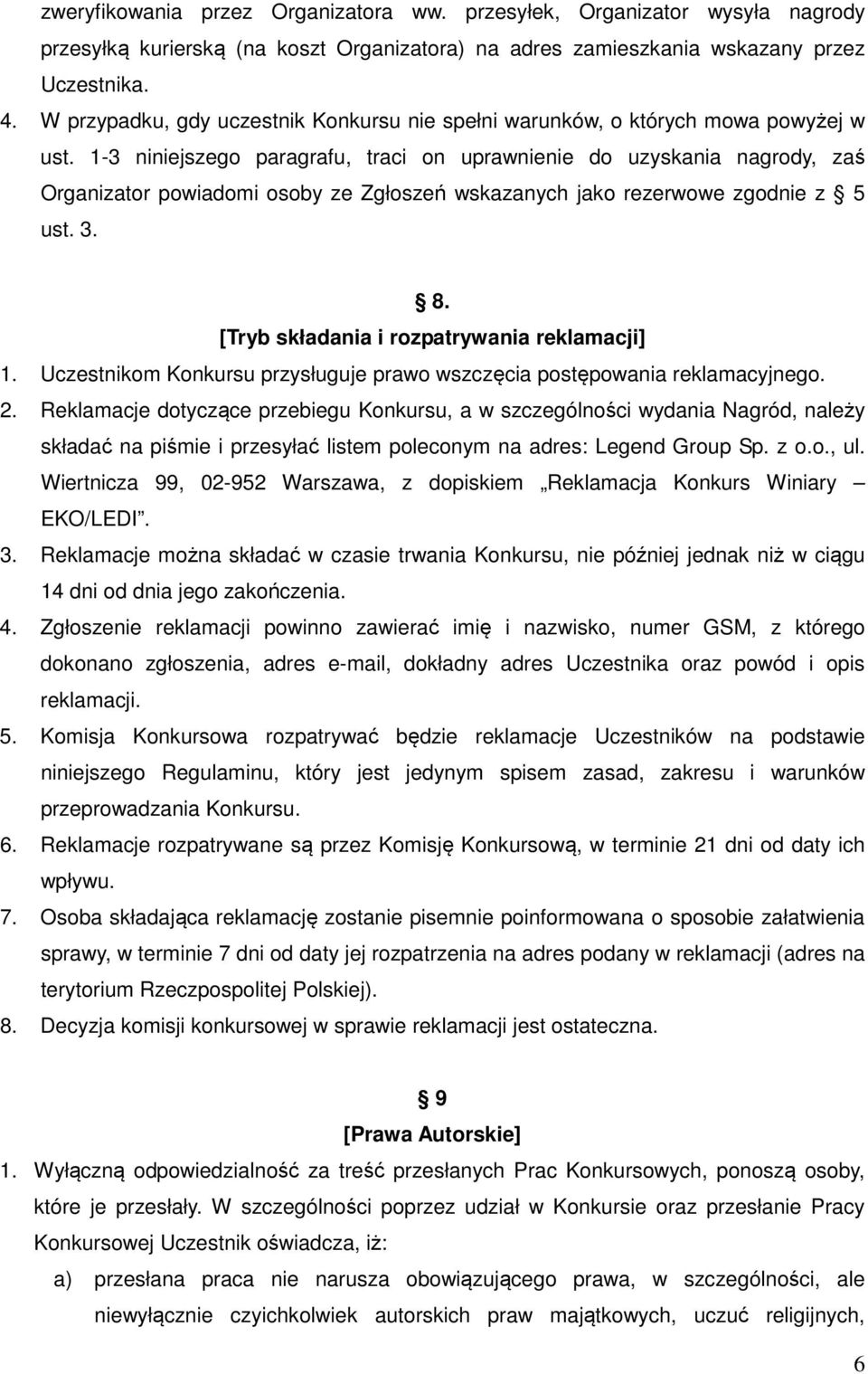 1-3 niniejszego paragrafu, traci on uprawnienie do uzyskania nagrody, zaś Organizator powiadomi osoby ze Zgłoszeń wskazanych jako rezerwowe zgodnie z 5 ust. 3. 8.