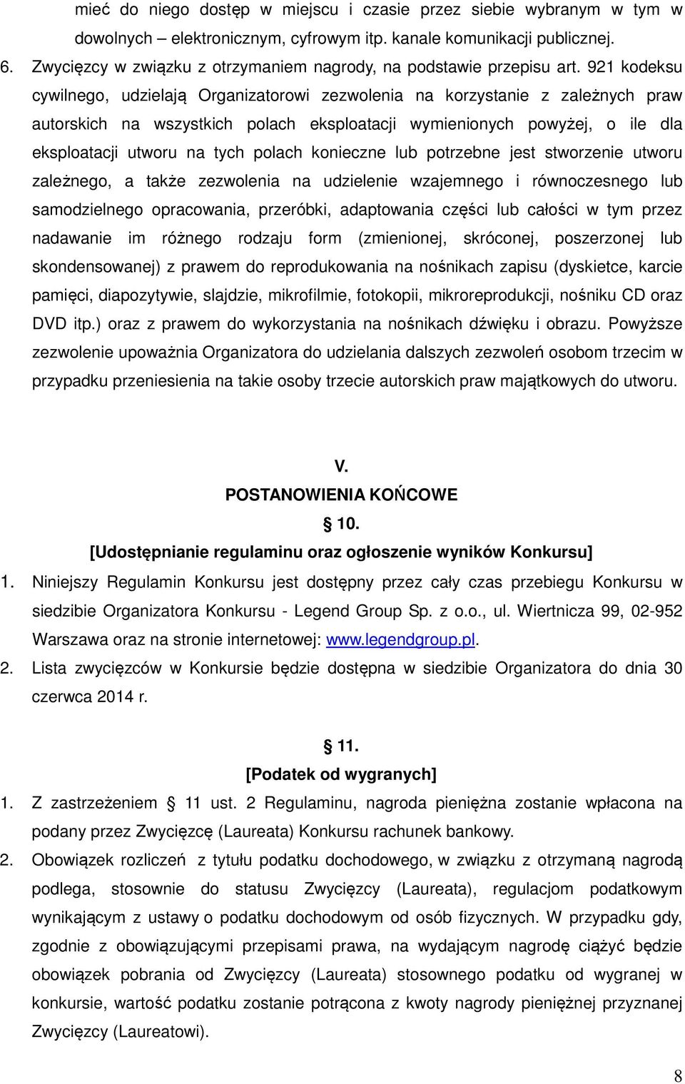 921 kodeksu cywilnego, udzielają Organizatorowi zezwolenia na korzystanie z zależnych praw autorskich na wszystkich polach eksploatacji wymienionych powyżej, o ile dla eksploatacji utworu na tych