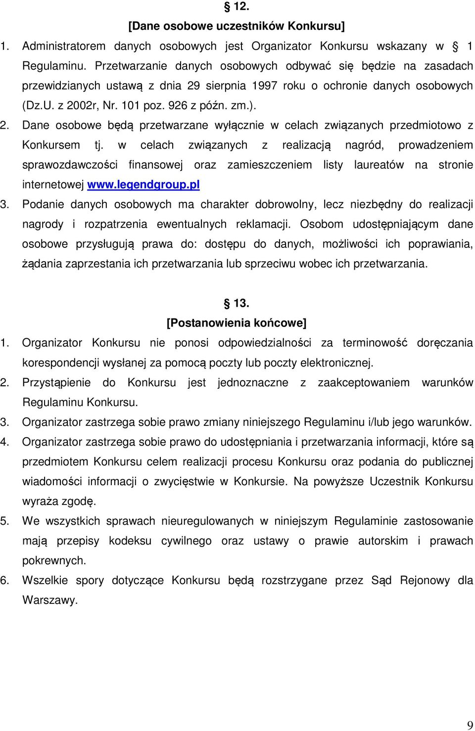 w celach związanych z realizacją nagród, prowadzeniem sprawozdawczości finansowej oraz zamieszczeniem listy laureatów na stronie internetowej www.legendgroup.pl 3.