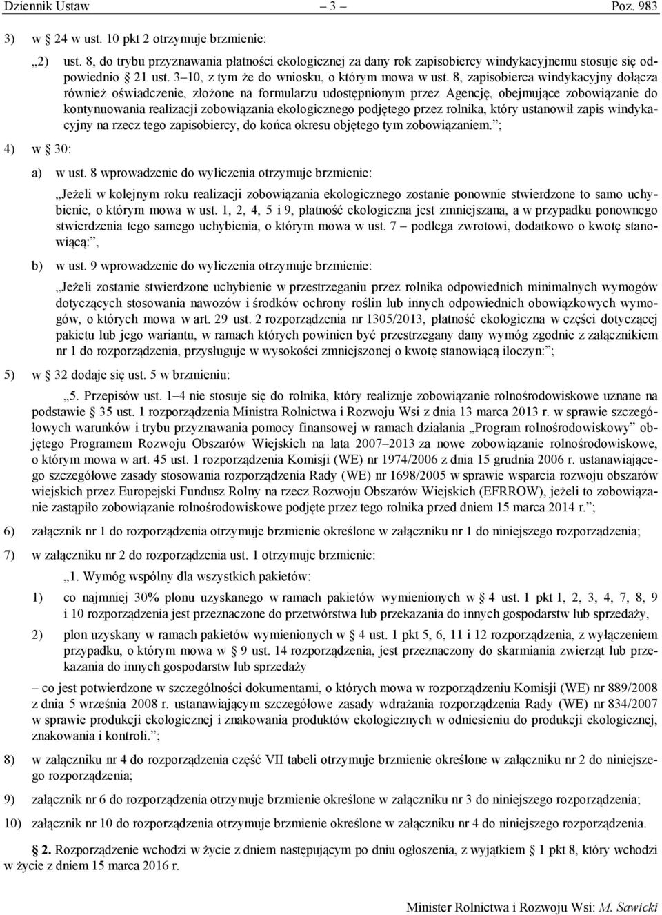 8, zapisobierca windykacyjny dołącza również oświadczenie, złożone na formularzu udostępnionym przez Agencję, obejmujące zobowiązanie do kontynuowania realizacji zobowiązania ekologicznego podjętego