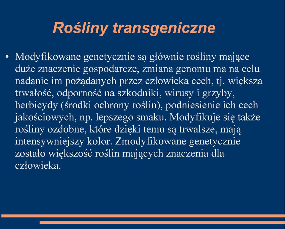 większa trwałość, odporność na szkodniki, wirusy i grzyby, herbicydy (środki ochrony roślin), podniesienie ich cech