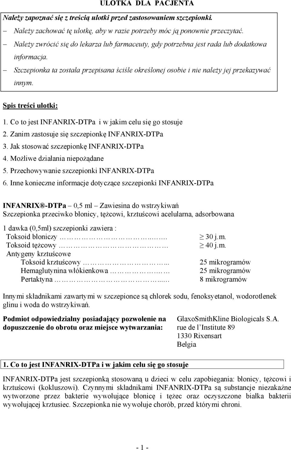 Spis treści ulotki: 1. Co to jest INFANRIX-DTPa i w jakim celu się go stosuje 2. Zanim zastosuje się szczepionkę INFANRIX-DTPa 3. Jak stosować szczepionkę INFANRIX-DTPa 4.