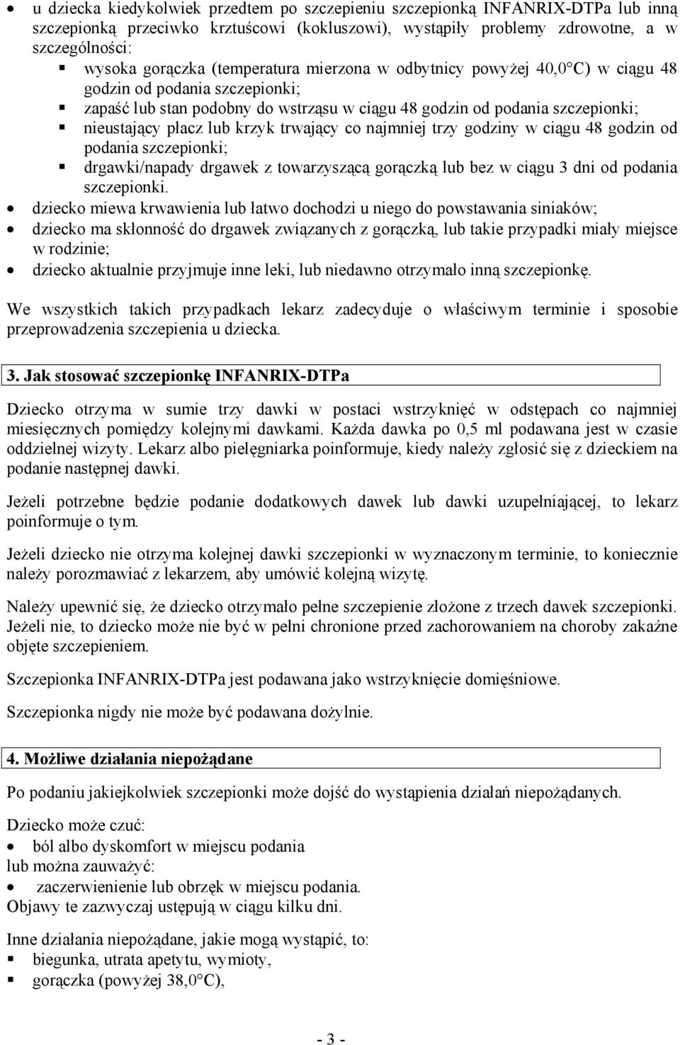 trwający co najmniej trzy godziny w ciągu 48 godzin od podania szczepionki; drgawki/napady drgawek z towarzyszącą gorączką lub bez w ciągu 3 dni od podania szczepionki.