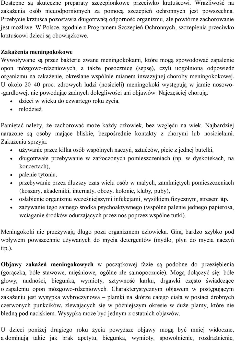 W Polsce, zgodnie z Programem Szczepień Ochronnych, szczepienia przeciwko krztuścowi dzieci są obowiązkowe.
