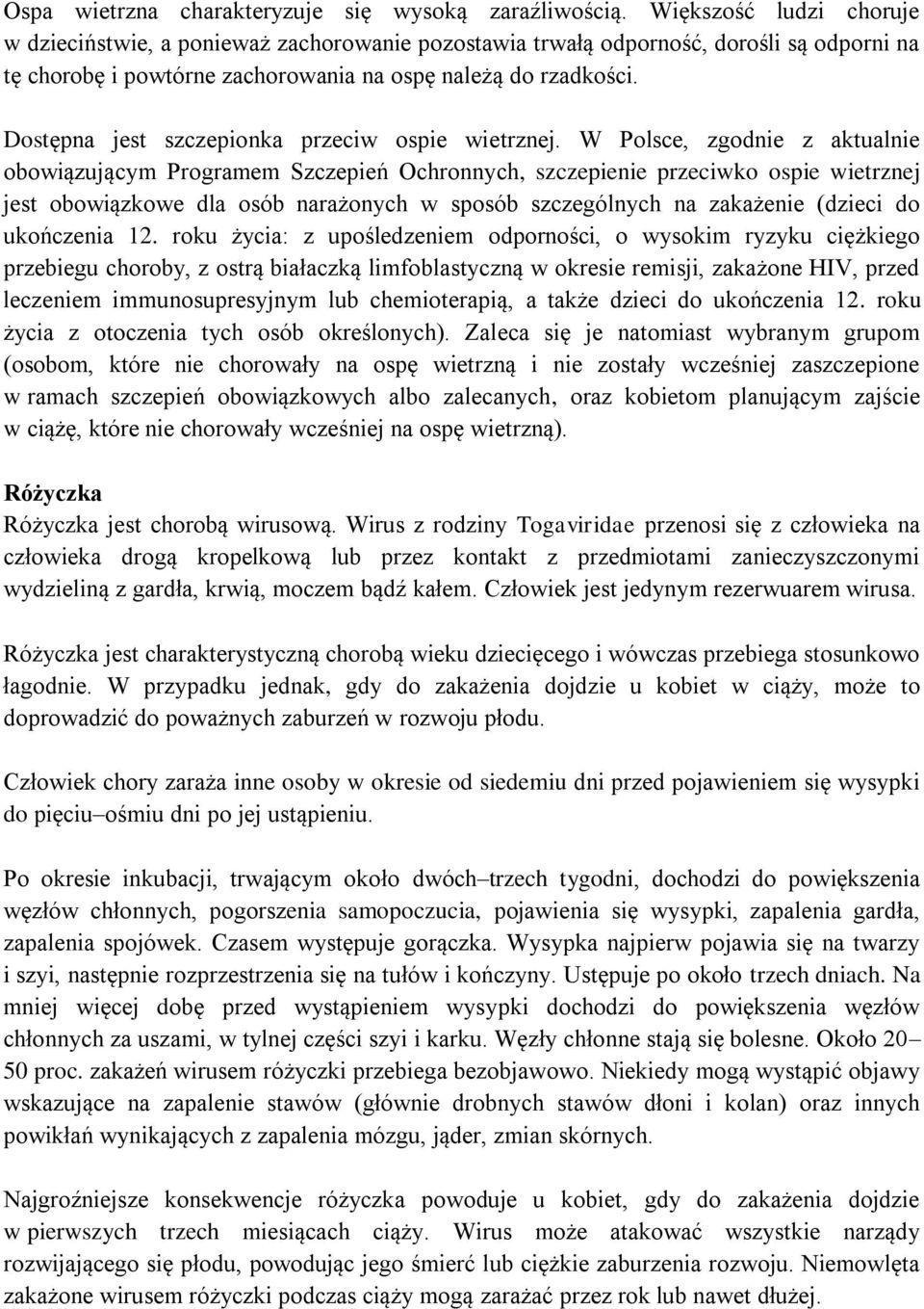 Dostępna jest szczepionka przeciw ospie wietrznej.