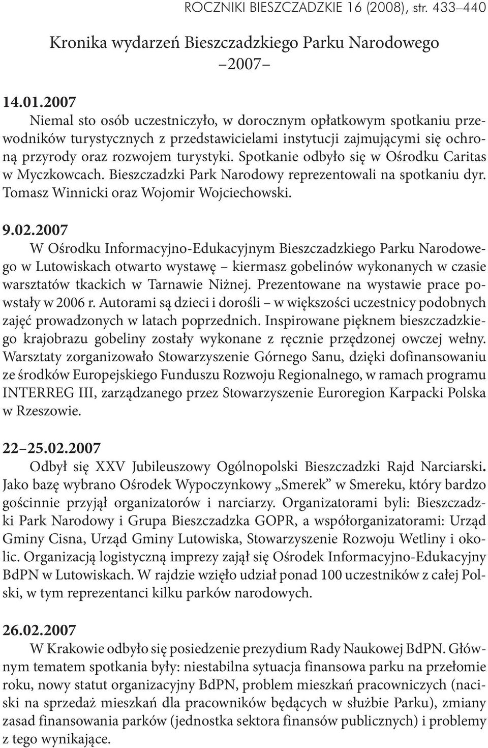 Spotkanie odbyło się w Ośrodku Caritas w Myczkowcach. Bieszczadzki Park Narodowy reprezentowali na spotkaniu dyr. Tomasz Winnicki oraz Wojomir Wojciechowski. 9.02.