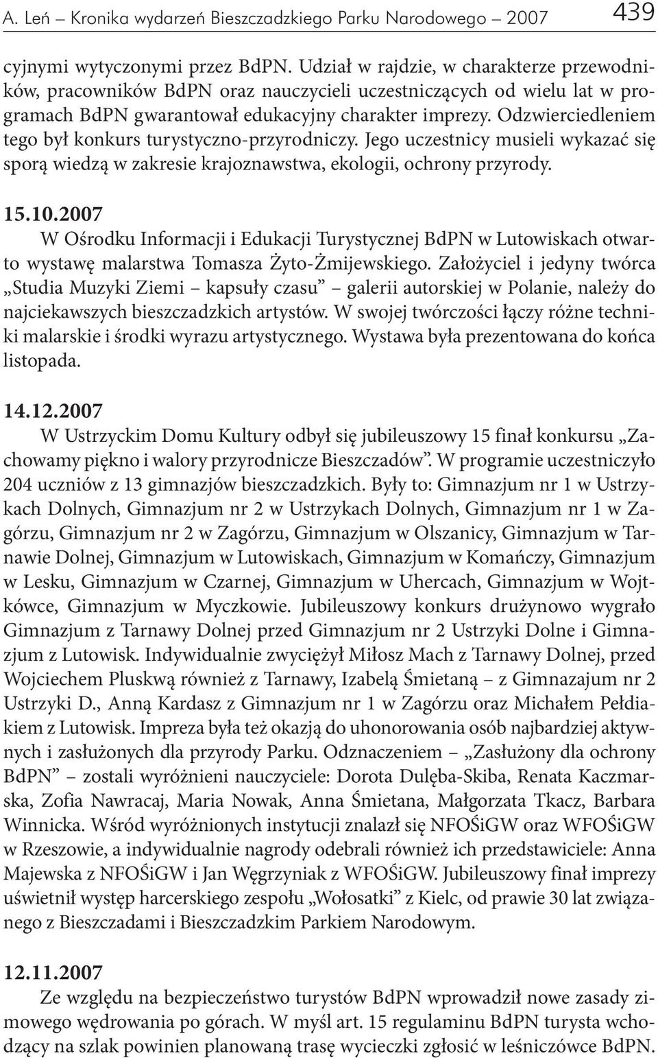 Odzwierciedleniem tego był konkurs turystyczno-przyrodniczy. Jego uczestnicy musieli wykazać się sporą wiedzą w zakresie krajoznawstwa, ekologii, ochrony przyrody. 15.10.