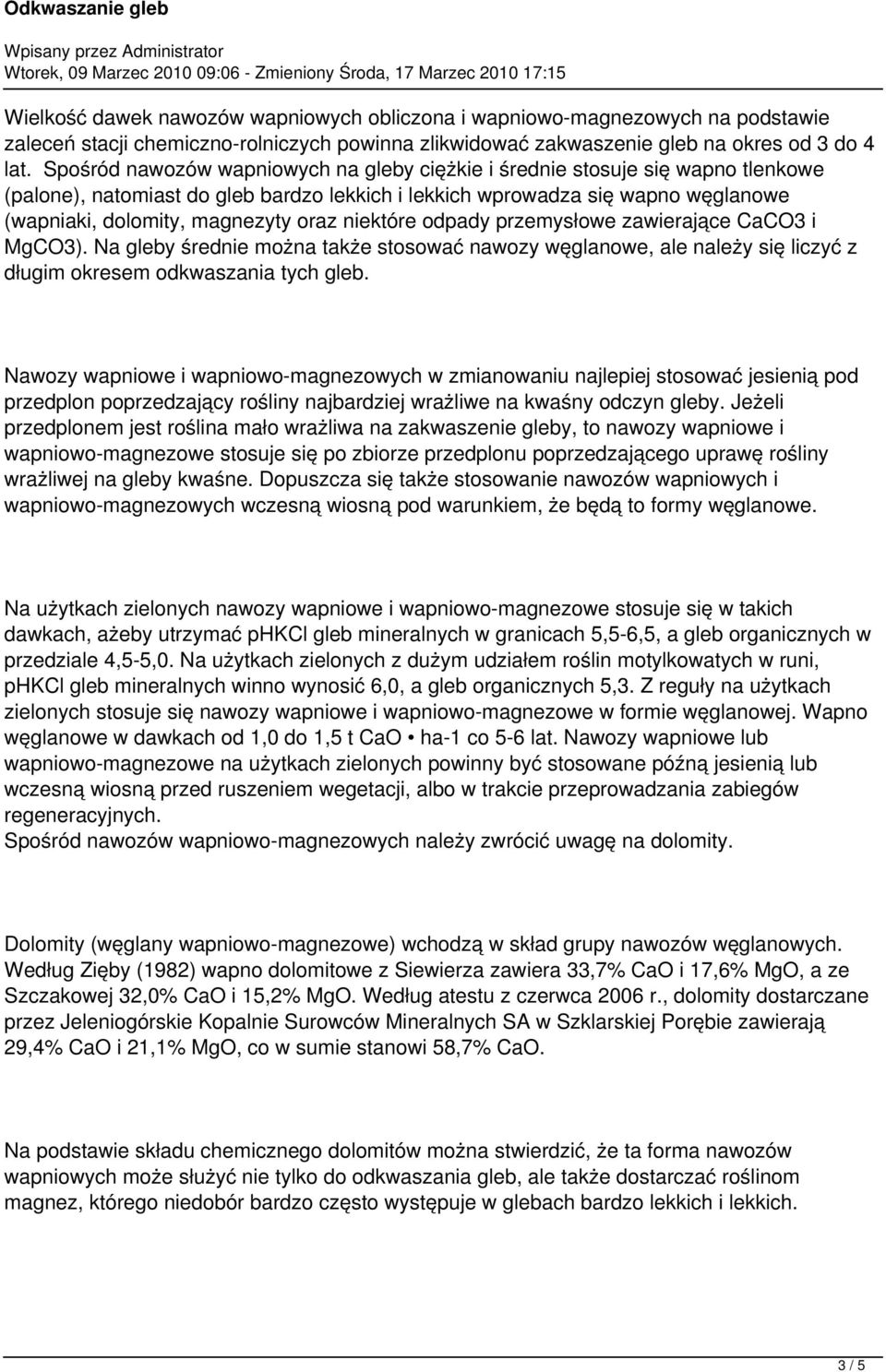 niektóre odpady przemysłowe zawierające CaCO3 i MgCO3). Na gleby średnie można także stosować nawozy węglanowe, ale należy się liczyć z długim okresem odkwaszania tych gleb.