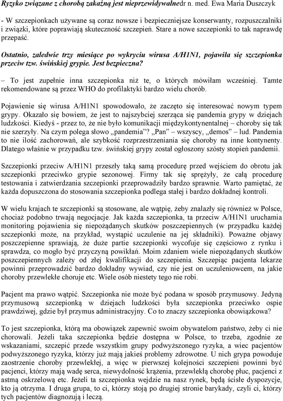 Stare a nowe szczepionki to tak naprawdę przepaść. Ostatnio, zaledwie trzy miesiące po wykryciu wirusa A/H1N1, pojawiła się szczepionka przeciw tzw. świńskiej grypie. Jest bezpieczna?