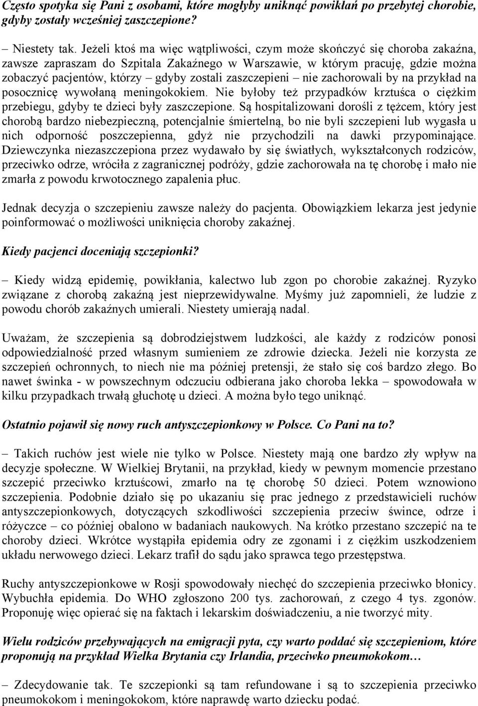 zaszczepieni nie zachorowali by na przykład na posocznicę wywołaną meningokokiem. Nie byłoby też przypadków krztuśca o ciężkim przebiegu, gdyby te dzieci były zaszczepione.