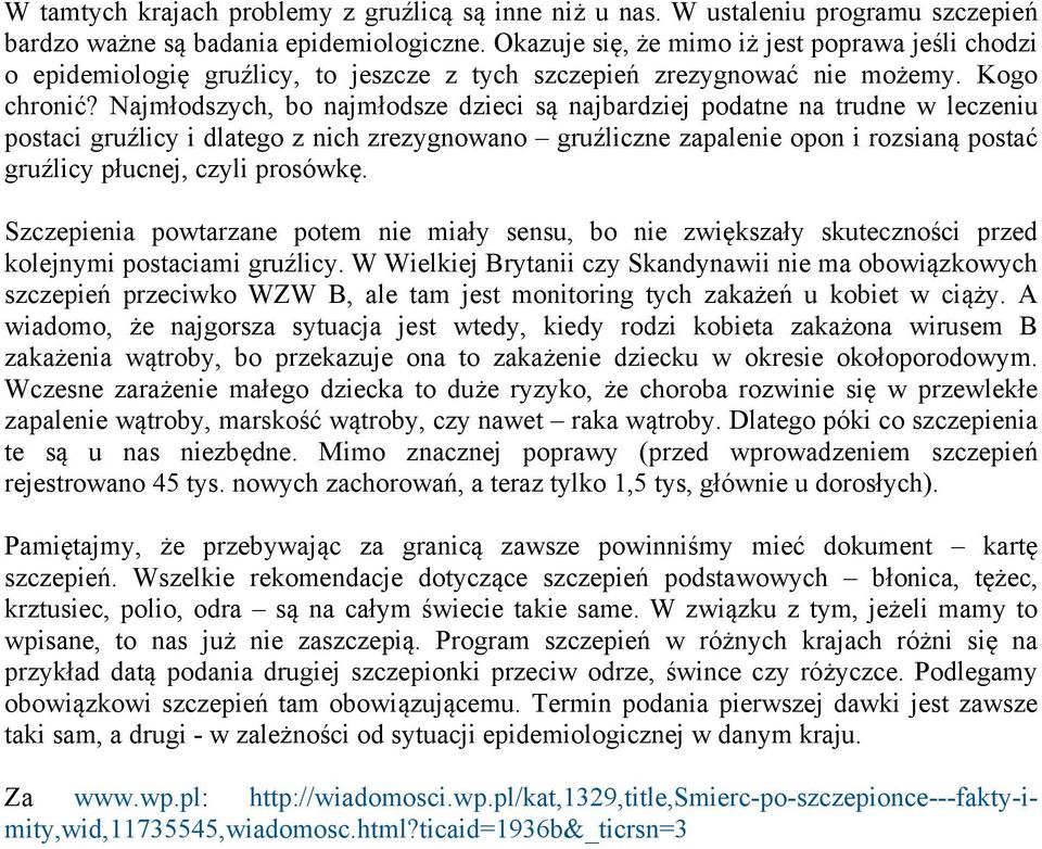 Najmłodszych, bo najmłodsze dzieci są najbardziej podatne na trudne w leczeniu postaci gruźlicy i dlatego z nich zrezygnowano gruźliczne zapalenie opon i rozsianą postać gruźlicy płucnej, czyli