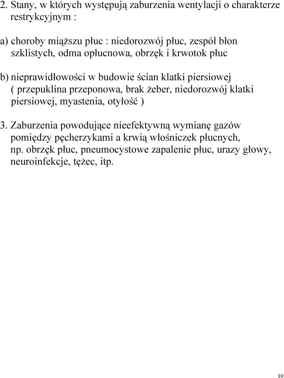 przeponowa, brak żeber, niedorozwój klatki piersiowej, myastenia, otyłość ) 3.