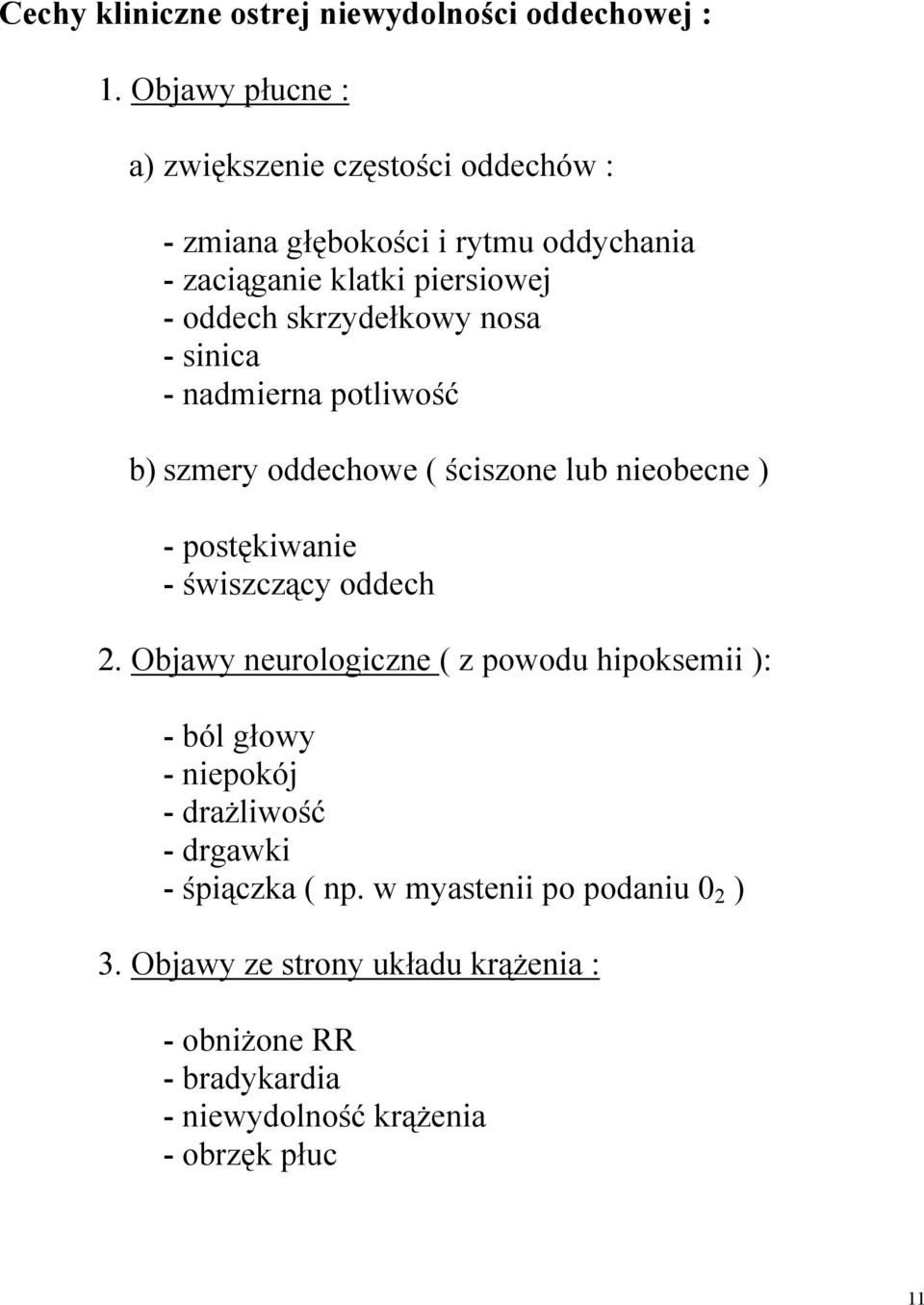 skrzydełkowy nosa - sinica - nadmierna potliwość b) szmery oddechowe ( ściszone lub nieobecne ) - postękiwanie - świszczący oddech 2.