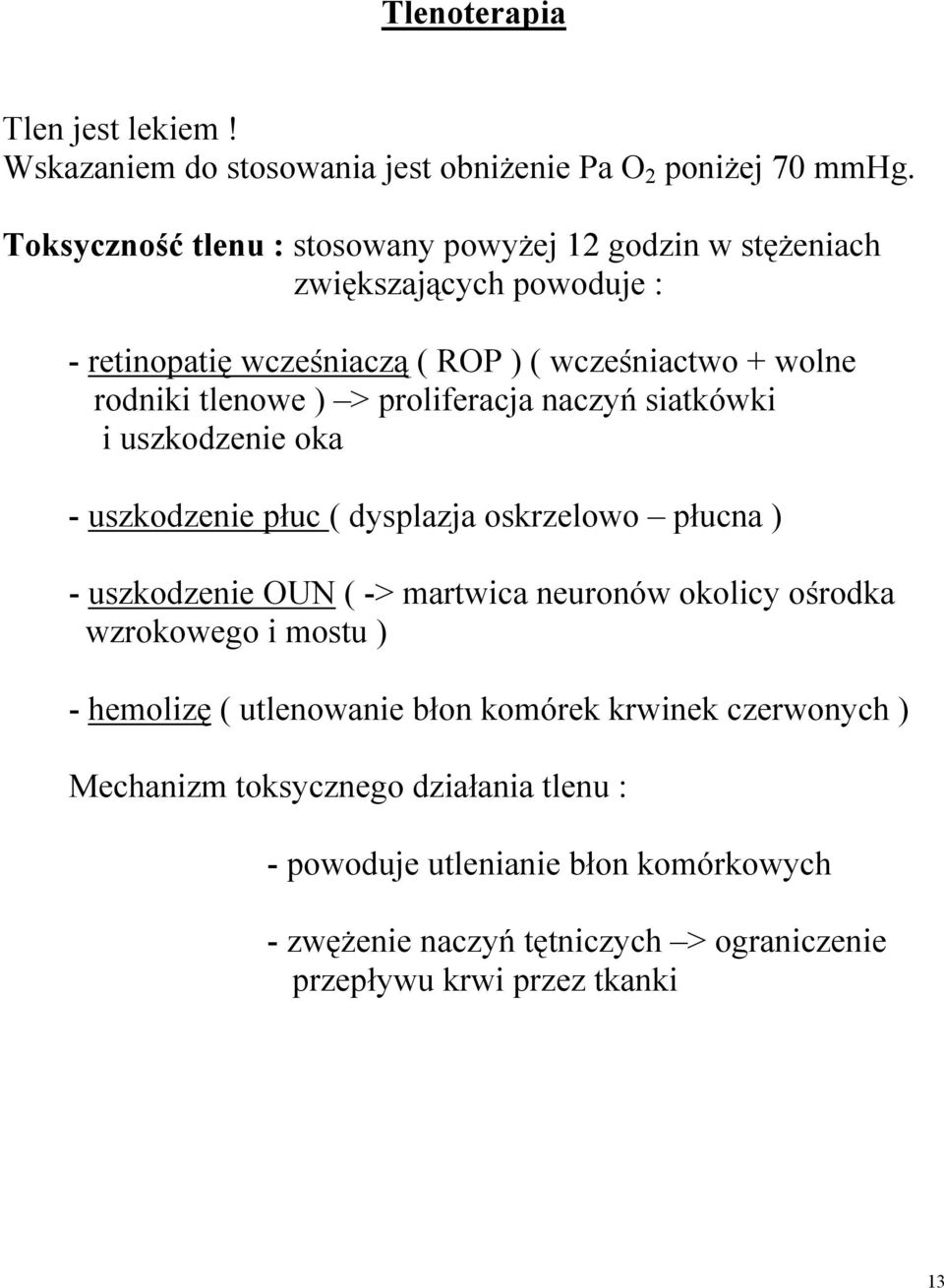 > proliferacja naczyń siatkówki i uszkodzenie oka - uszkodzenie płuc ( dysplazja oskrzelowo płucna ) - uszkodzenie OUN ( -> martwica neuronów okolicy ośrodka